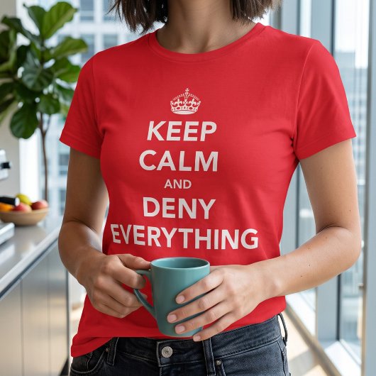 Behalten Sie Ruhe und verweigern Sie alles T-Shirt