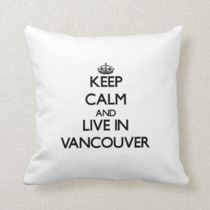 Behalten Sie Ruhe und wohnen Sie in Vancouver Kissen