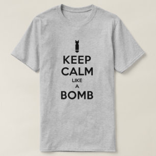 Behalten Sie Ruhe wie ein Bomben-T - Shirt