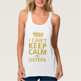 Behalten Sie ruhig ich sind goldenes Sixteen|Sweet Tank Top