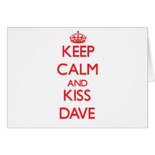 Behalten Sie ruhig und Kuss Dave