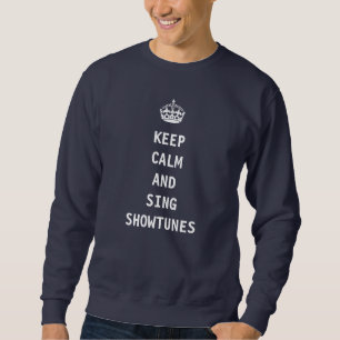 Behalten Sie ruhig und singen Sie Showtunes Sweatshirt