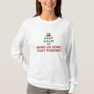 Behalten Sie ruhigen Figgy Pudding T-Shirt