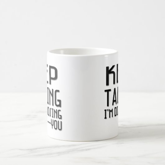 Behalten Sie sprechend mich bestimmen Sie lustige Kaffeetasse (Mittel)