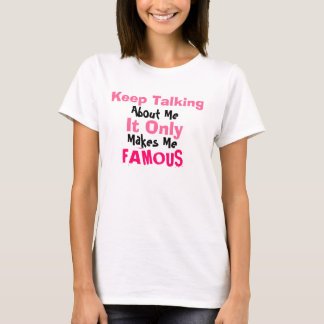 Behalten Sie, über mich, es nur sprechen, macht T-Shirt