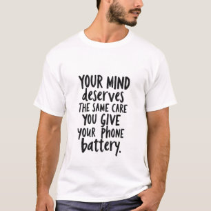 Behandle deinen Geist wie den Akku deines Telefons T-Shirt