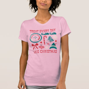 Behandle jeden Tag wie Weihnachten T-Shirt