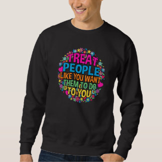 Behandle Menschen so, wie du sie in einem trendige Sweatshirt