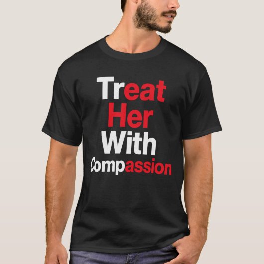 Behandle sie mit Mitgefühl  T-Shirt (Vorderseite)