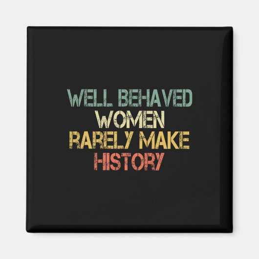 Behaved Women Selten machen Geschichte Feminismus Magnet (Vorne)