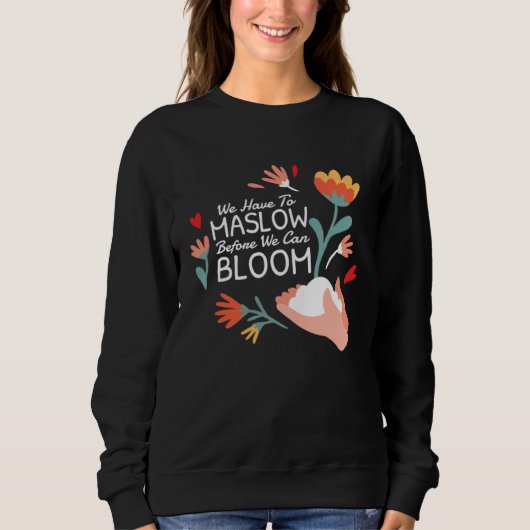 Behavior Therapist We Have To Maslow Before We Can Sweatshirt (Vorderseite)