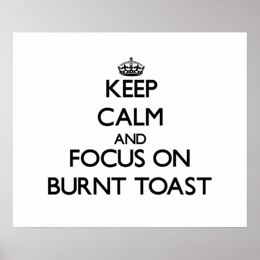 Behieltest von Ruhe und Fokus auf Burnt Toast Poster (Vorne)