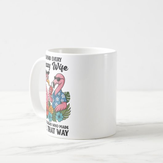 Behind Every Crazy Wife Is A Husband Who Made Her  Kaffeetasse (Vorderseite Links)