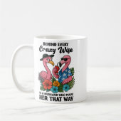 Behind Every Crazy Wife Is A Husband Who Made Her  Kaffeetasse (Links)