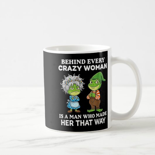 Behind Every Crazy Woman Is A Man Who Made Her Tha Kaffeetasse (Rechts)