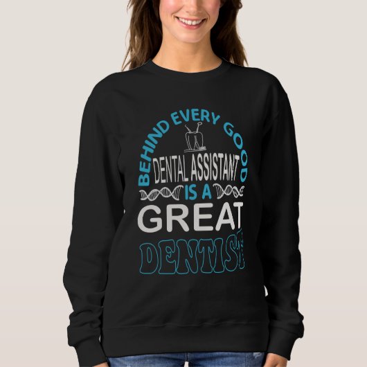 Behind Every Good Dental Assistant Is A Great Dent Sweatshirt (Vorderseite)