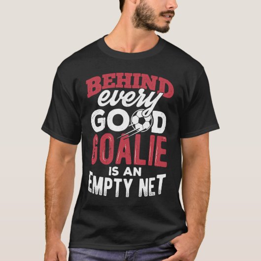 Behind every good goalie is an empty net  camp tea T-Shirt (Vorderseite)