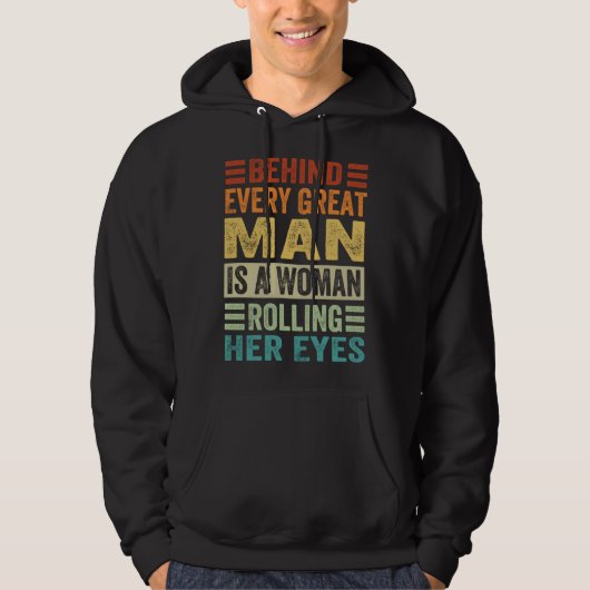 Behind Every Great Man Is A Woman Rolling Her Eyes Hoodie (Vorderseite)