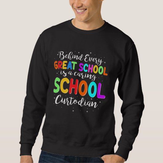 Behind Every School Is A Caring School Custodian Sweatshirt (Vorderseite)