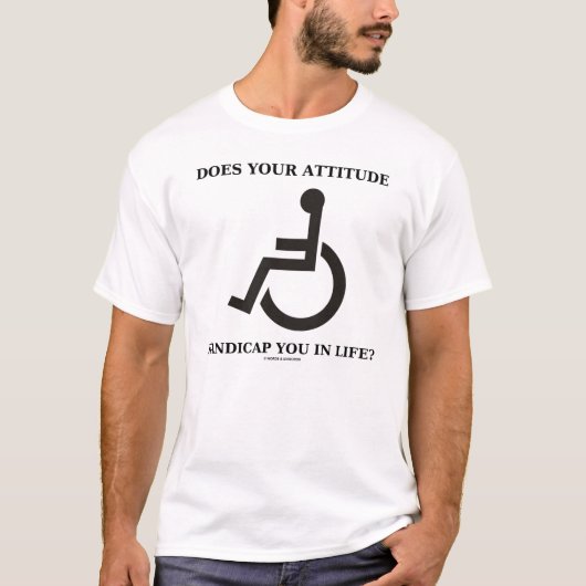 Behindert Ihre Haltung Sie im Leben? T-Shirt (Vorderseite)