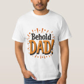 Behold Dad - Father's Day  T-Shirt (Vorderseite)