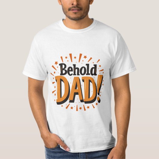 Behold Dad - Father's Day  T-Shirt (Vorderseite)