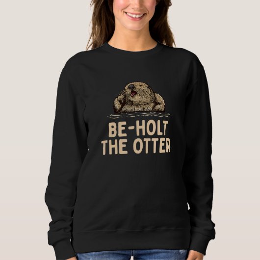 Beholt the Otter Sayings Otter  Quotes Otter Sweatshirt (Vorderseite)