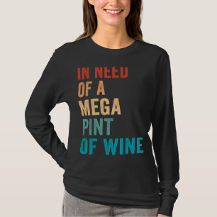 Bei Bedarf an einem Mega-Pint Wein sarkastisches S T-Shirt