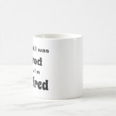 Bei der Arbeit war ich müde, jetzt bin ich müde Kaffeetasse (Mittel)