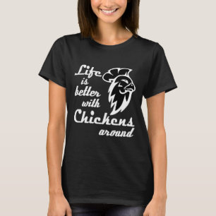 Bei Hühnern ist das Leben besser T-Shirt
