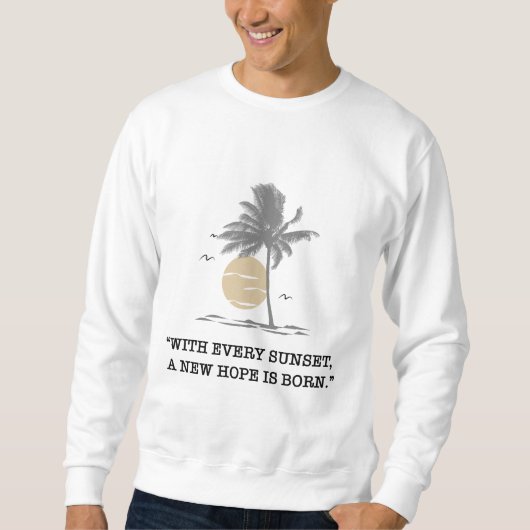 „Bei jedem Sonnenuntergang wird eine neue Hoffnung Sweatshirt (Vorderseite)