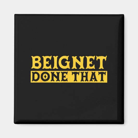 Beignet Done That Funny New Orleans Pun Magnet (Vorne)