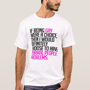 Beim Sein eine Wahl homosexuell waren T-Shirt