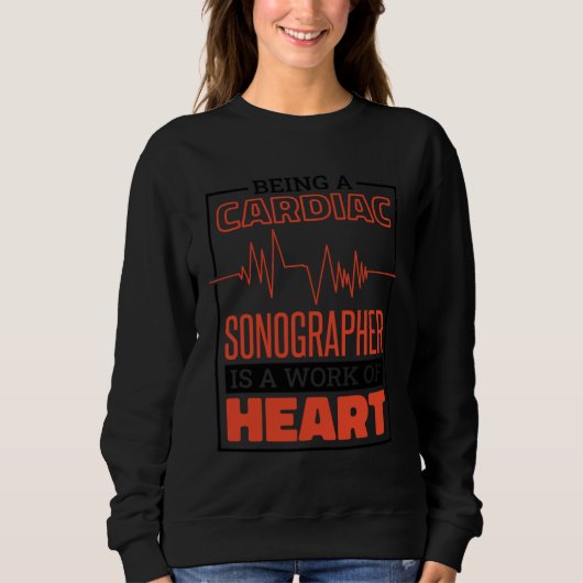 Being A Cardiac Sonographer Is A Work Of Heart Car Sweatshirt (Vorderseite)