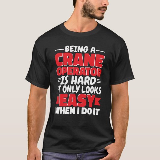 Being a Crane Operator is hard Construction Worker T-Shirt (Vorderseite)