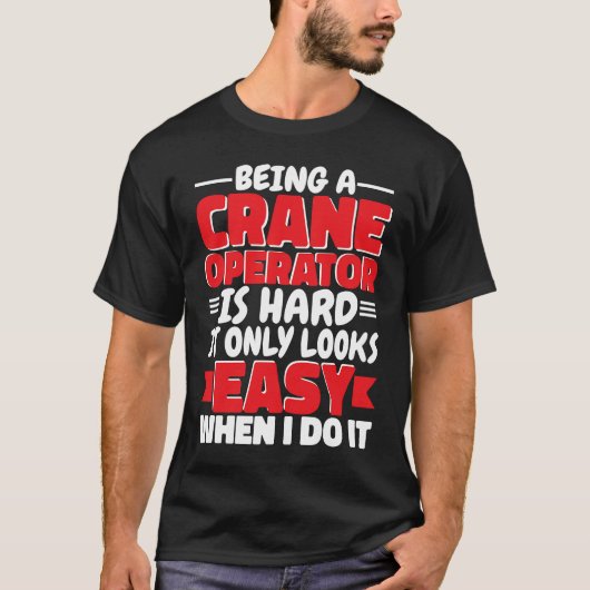 Being a Crane Operator is hard Construction Worker T-Shirt (Vorderseite)