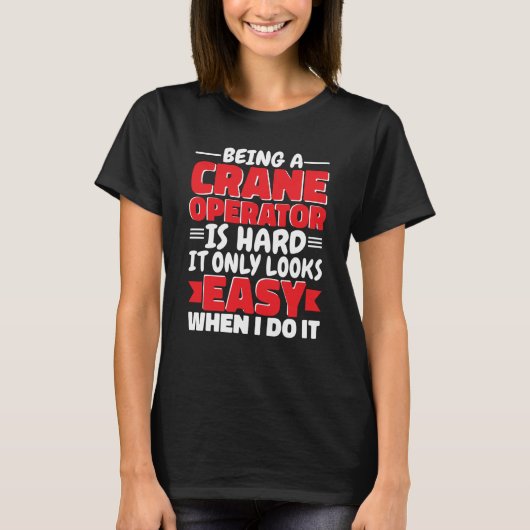 Being a Crane Operator is hard Construction Worker T-Shirt (Vorderseite)