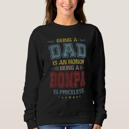Being A Dad Is An Honor Being A Bonpa Is Priceless Sweatshirt (Vorderseite)