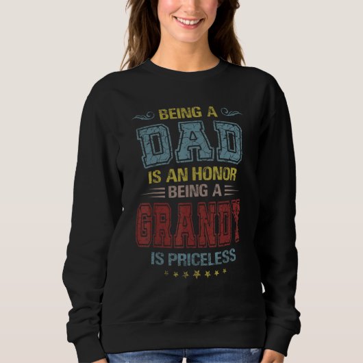 Being A Dad Is An Honor Being A Grandy Is Priceles Sweatshirt (Vorderseite)