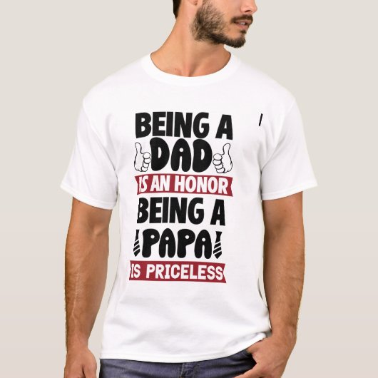 Being a dad is an honor being a Papa is priceless T-Shirt (Vorderseite)