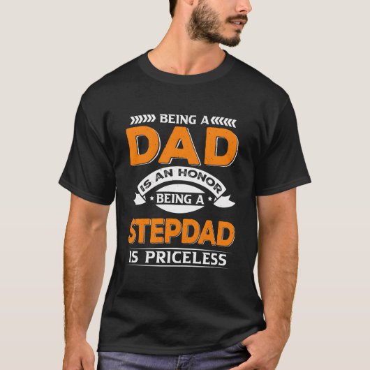 Being A Dad Is An Honor Being A Stepdad Is Pricele T-Shirt (Vorderseite)