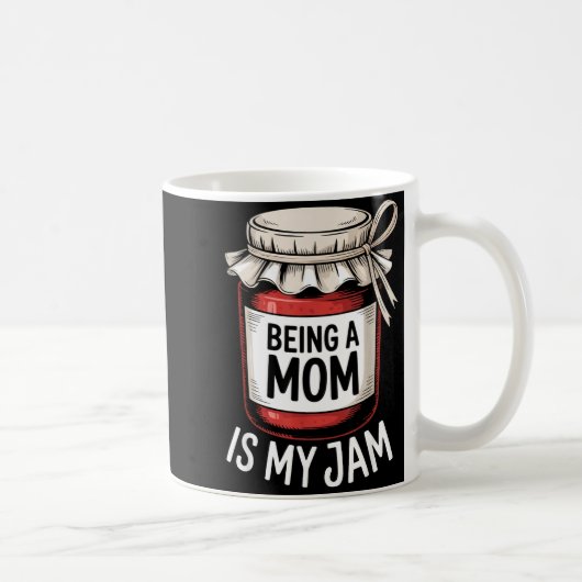 Being A Mom Is My Jam Funny Being Mama Motherhood Kaffeetasse (Rechts)