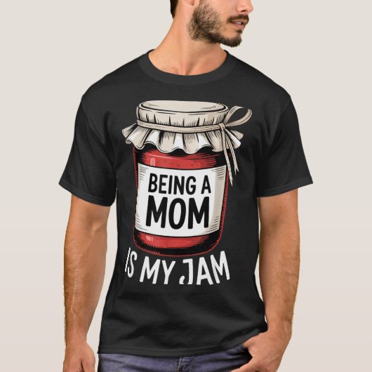 Being A Mom Is My Jam Funny Being Mama Motherhood  T-Shirt (Vorderseite)