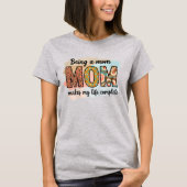 Being a Mom Makes My Life Complete – Cute Mom T-Shirt (Vorderseite)