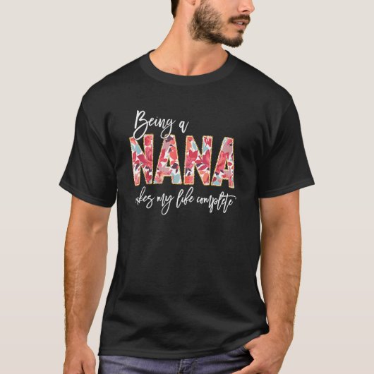 Being A Nana Makes My Life Complete Floral Mothers T-Shirt (Vorderseite)