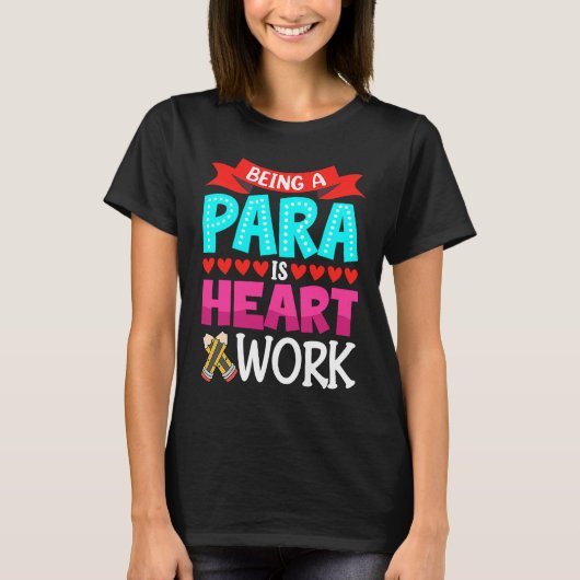 Being A Para Is Heart Work Paraprofessional Paraed T-Shirt (Vorderseite)