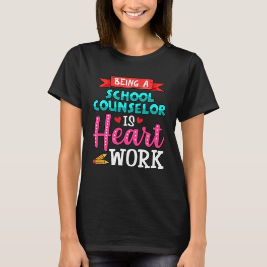 Being A School Counselor Is Heart Work For Women T-Shirt (Vorderseite)