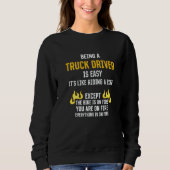 Being a Truck Driver Is Easy Trucker Humor Truckin Sweatshirt (Vorderseite)