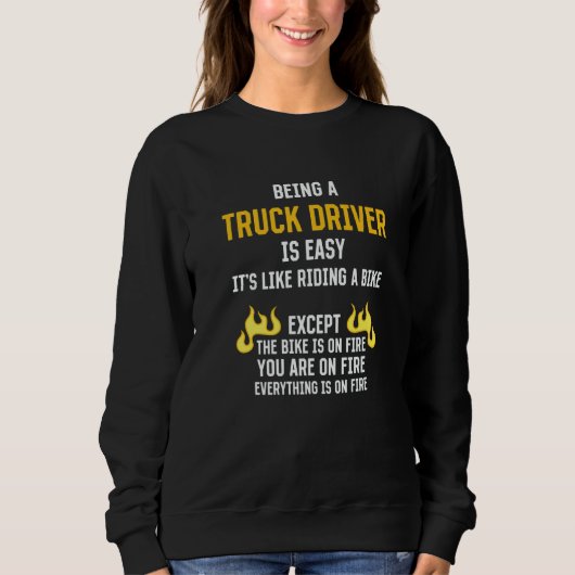 Being a Truck Driver Is Easy Trucker Humor Truckin Sweatshirt (Vorderseite)