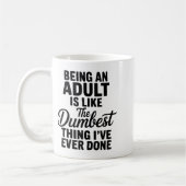 Being An Adult Is Like The Dum Thing I've Ever Don Kaffeetasse (Links)
